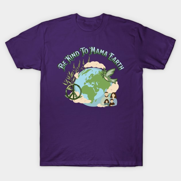 Be Kind To Mama Earth Version 2 T-Shirt by PurpleSpiritZone